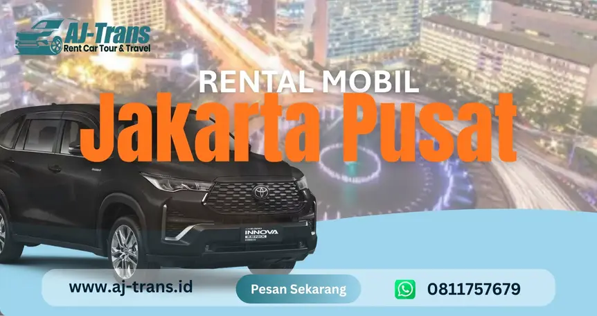 Rental Mobil Jakarta Pusat: Murah & Profesional dengan Sopir | AJ Trans