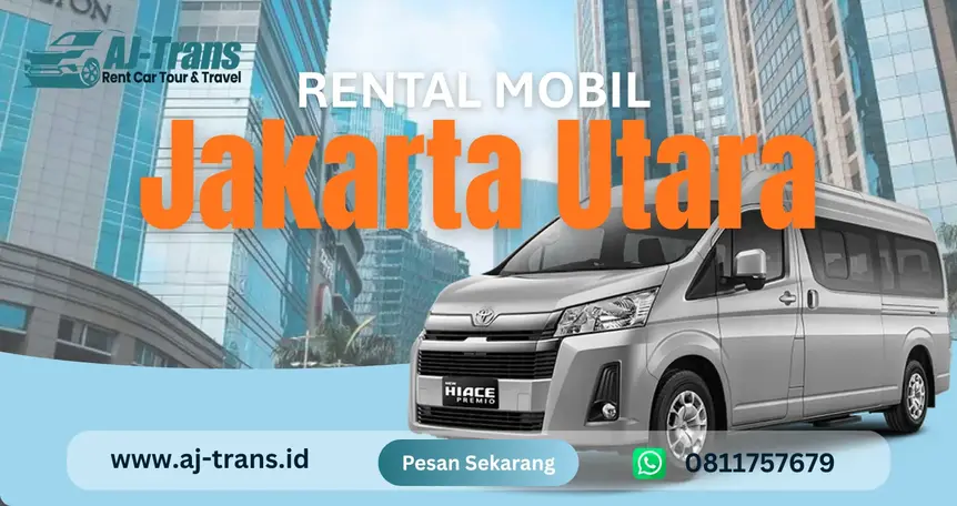 Rental Mobil Jakarta Utara: Murah & Nyaman dengan Sopir | AJ Trans